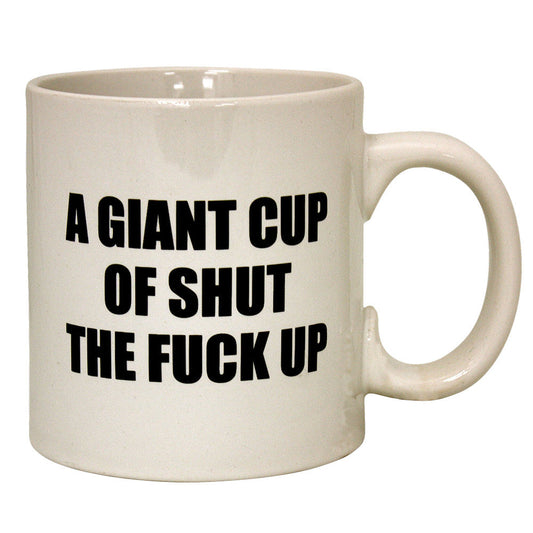 A Giant Cup of Shut The Fuck Up Mug - Smoke N’ Poke